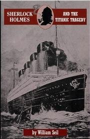 William Seil/Sherlock Holmes And The Titanic Tragedy - A Case T